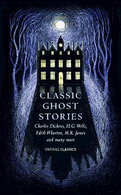 Classic Ghost Stories: Spooky Tales From Charles Dickens, H.g. Wells, M.r. James And Many More