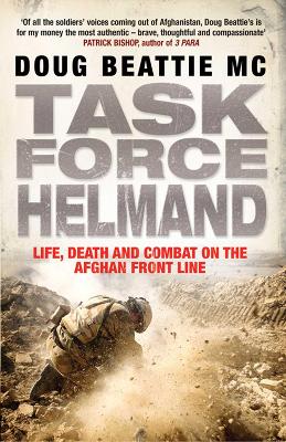 Task Force Helmand: A Soldier's Story Of Life, Death And Combat On The Afghan Front Line