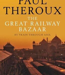 The Great Railway Bazaar: By Train Through Asia