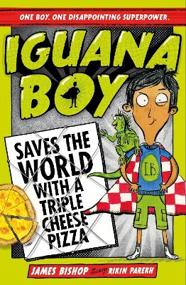 Iguana Boy Saves The World With A Triple Cheese Pizza: Book 1