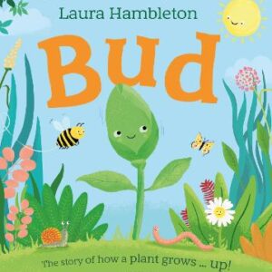 Bud: The Story Of How A Plant Grows ... Up!