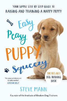 Easy Peasy Puppy Squeezy: The Uk's No.1 Dog Training Book - How To Raise The Perfect Puppy