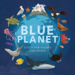 Colours Of The World: Blue Planet: Life In Our Oceans And Rivers