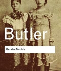 GENDER TROUBLE FEMINISM AND THE SUBVERSI