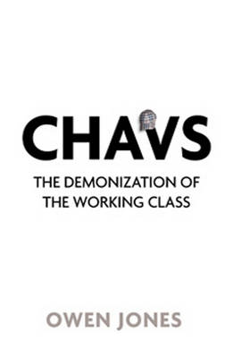 Chavs: The Demonization Of The Working Class