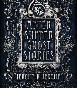 After-Supper Ghost Stories: Annotated Edition