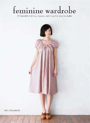 Feminine Wardrobe: Twenty-One Beautiful Skirts, Dresses And Tops For You To Make