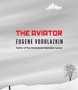 The Aviator: From The Award-Winning Author Of Laurus