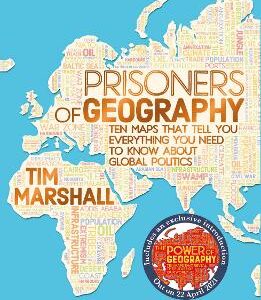 Prisoners Of Geography: Ten Maps That Tell You Everything You Need To Know About Global Politics