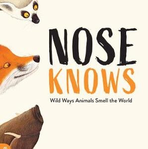 Nose Knows: Wild Ways Animals Smell The World