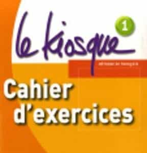 LE KIOSQUE 1 CAHIER D`EXERCICES