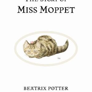 The Story Of Miss Moppet: The Original And Authorized Edition