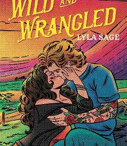 Wild And Wrangled: The Perfect Small-Town, Second Chance Romance From The Author Of Tiktok Sensation Done And Dusted