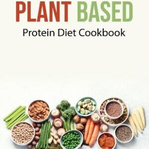 Plant Based: Protein Diet Cookbook