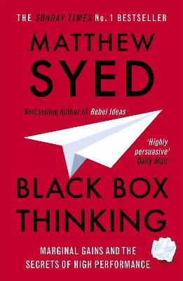 Black Box Thinking: Marginal Gains And The Secrets Of High Performance