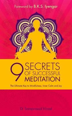 9 Secrets Of Successful Meditation: The Ultimate Key To Mindfulness, Inner Calm & Joy