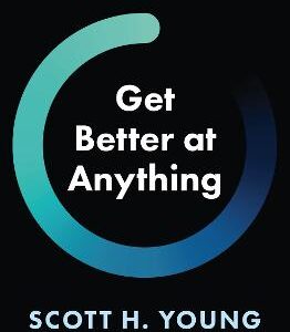 Get Better At Anything: 12 Maxims For Mastery