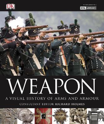 Weapon: A Visual History Of Arms And Armour