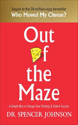 Out Of The Maze: A Simple Way To Change Your Thinking & Unlock Success