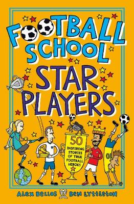 Football School Star Players: 50 Inspiring Stories Of True Football Heroes