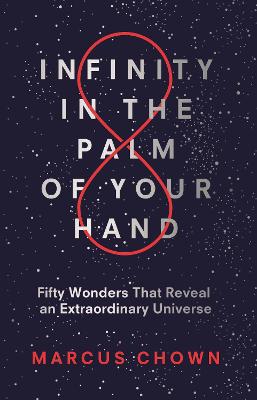 Infinity In The Palm Of Your Hand: Fifty Wonders That Reveal An Extraordinary Universe