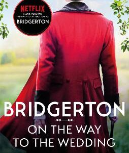 Bridgerton: On The Way To The Wedding (Bridgertons Book 8): Inspiration For The Netflix Original Series Bridgerton