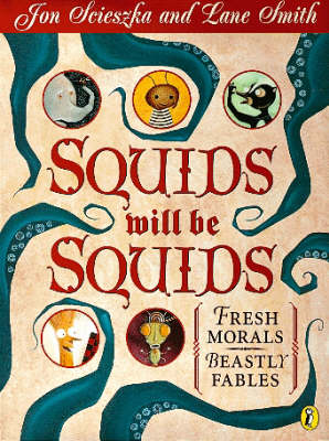 Squids Will Be Squids: Fresh Morals, Beastly Fables