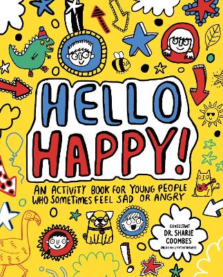 Hello Happy! Mindful Kids: An Activity Book For Children Who Sometimes Feel Sad Or Angry.