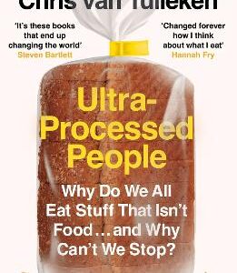 Ultra-Processed People: Why Do We All Eat Stuff That Isn't Food ... And Why Can't We Stop?