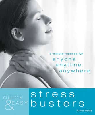 Quick And Easy Stress Busters: 5-Minute Exercises For Anyone, Anytime, Anywhere