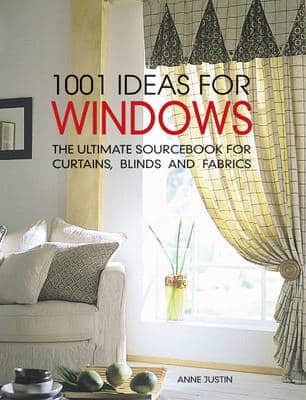 1001 Ideas For Windows: The Ultimate Sourcebook For Curtains, Blinds And Fabrics