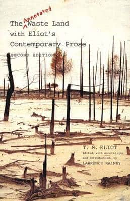 The Annotated Waste Land With Eliot's Contemporary Prose: Second Edition