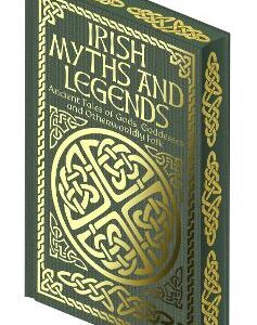 Irish Myths And Legends: Ancient Legends Of Gods, Goddesses And Otherworldly Folk