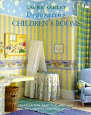 "Laura Ashley" Decorating Children's Rooms: How To Create Fun, Practical And Safe Childhood Surroundings