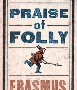 Praise Of Folly: Newly Translated And Annotated - Also Included Pope Julius Barred From Heaven, 'Epigram Against Pope Julius Ii' And A Selection Of His Adages