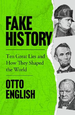 Fake History: Ten Great Lies And How They Shaped The World