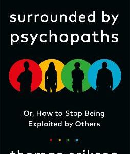 Surrounded By Psychopaths: Or, How To Stop Being Exploited By Others