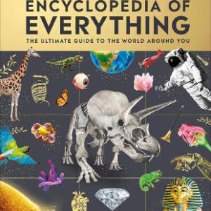 Eyewitness Encyclopedia Of Everything: The Ultimate Guide To The World Around You