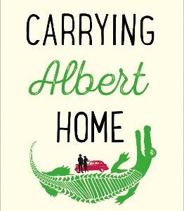 Carrying Albert Home: The Somewhat True Story Of A Man, His Wife And Her Alligator