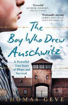 The Boy Who Drew Auschwitz: A Powerful True Story Of Hope And Survival