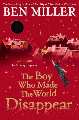 The Boy Who Made The World Disappear: An Epic Time-Travel Adventure From The Author Of Smash Hit Fairytale