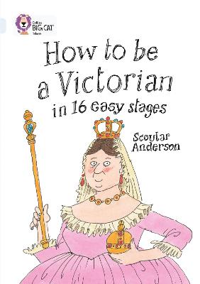 How To Be A Victorian In 16 Easy Stages: Band 17/Diamond (Collins Big Cat)