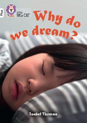 Why Do We Dream?: Band 10+/White Plus (Collins Big Cat)