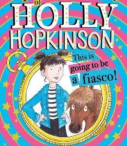 The Super-Secret Diary Of Holly Hopkinson: This Is Going To Be A Fiasco (Holly Hopkinson, Book 1)