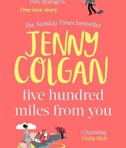 Five Hundred Miles From You: The Most Joyful, Life-Affirming Novel Of The Year