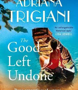 The Good Left Undone: The Instant New York Times Bestseller That Will Take You To Sun-Drenched Mid-Century Italy