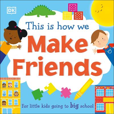 This Is How We Make Friends: For Little Kids Going To Big School