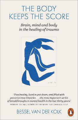 The Body Keeps The Score: Brain, Mind, And Body In The Healing Of Trauma