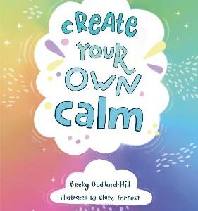 Create Your Own Calm: Activities To Overcome Children's Worries, Anxiety And Anger