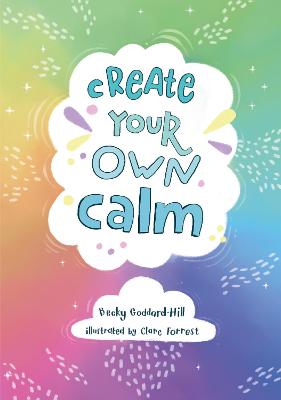 Create Your Own Calm: Activities To Overcome Children's Worries, Anxiety And Anger